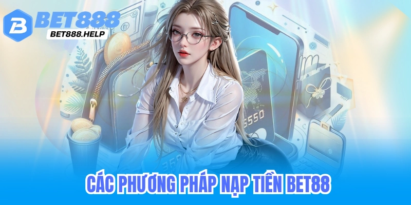 Các phương pháp nạp tiền Bet88