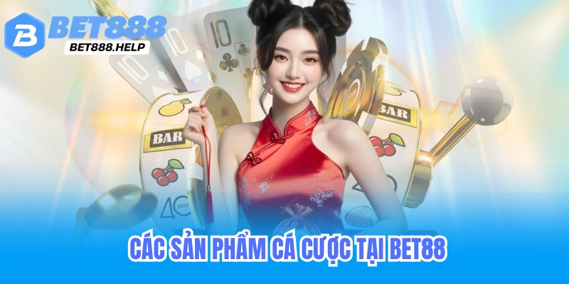 Các sản phẩm cá cược tại bet88