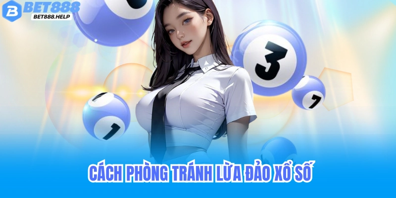 Lừa Đảo Xổ Số Bet88 - Gian Lận Trong Quay Số Bịp Người Chơi 6 Cách phòng tránh lừa đảo xổ số