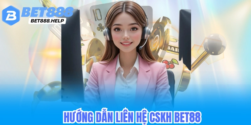 Hướng dẫn liên hệ cskh bet88