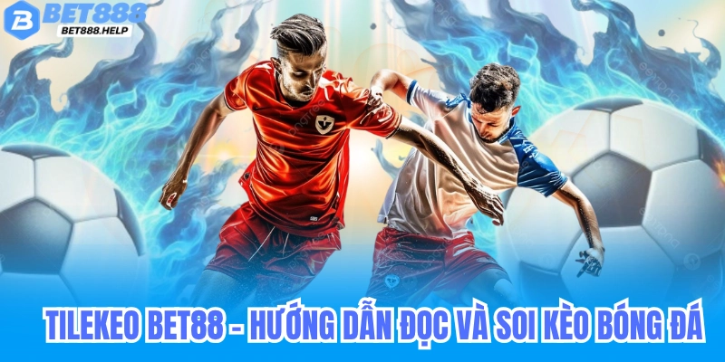 Tilekeobet88 - Hướng Dẫn Đọc Kèo, Soi Kèo & Chiến Lược Cá Cược Bóng Đá Hiệu Quả 4 Tilekeobet88 - Hướng Dẫn Đọc Kèo, Soi Kèo